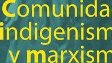 Nueva Publicación: Comunidad, indigenismo y marxismo