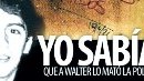 Yo sabía que a Walter lo mató la policía